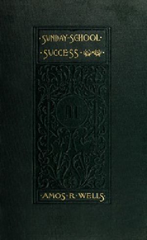 [Gutenberg 38346] • Sunday-School Success / A Book of Practical Methods for Sunday-School Teachers and Officers